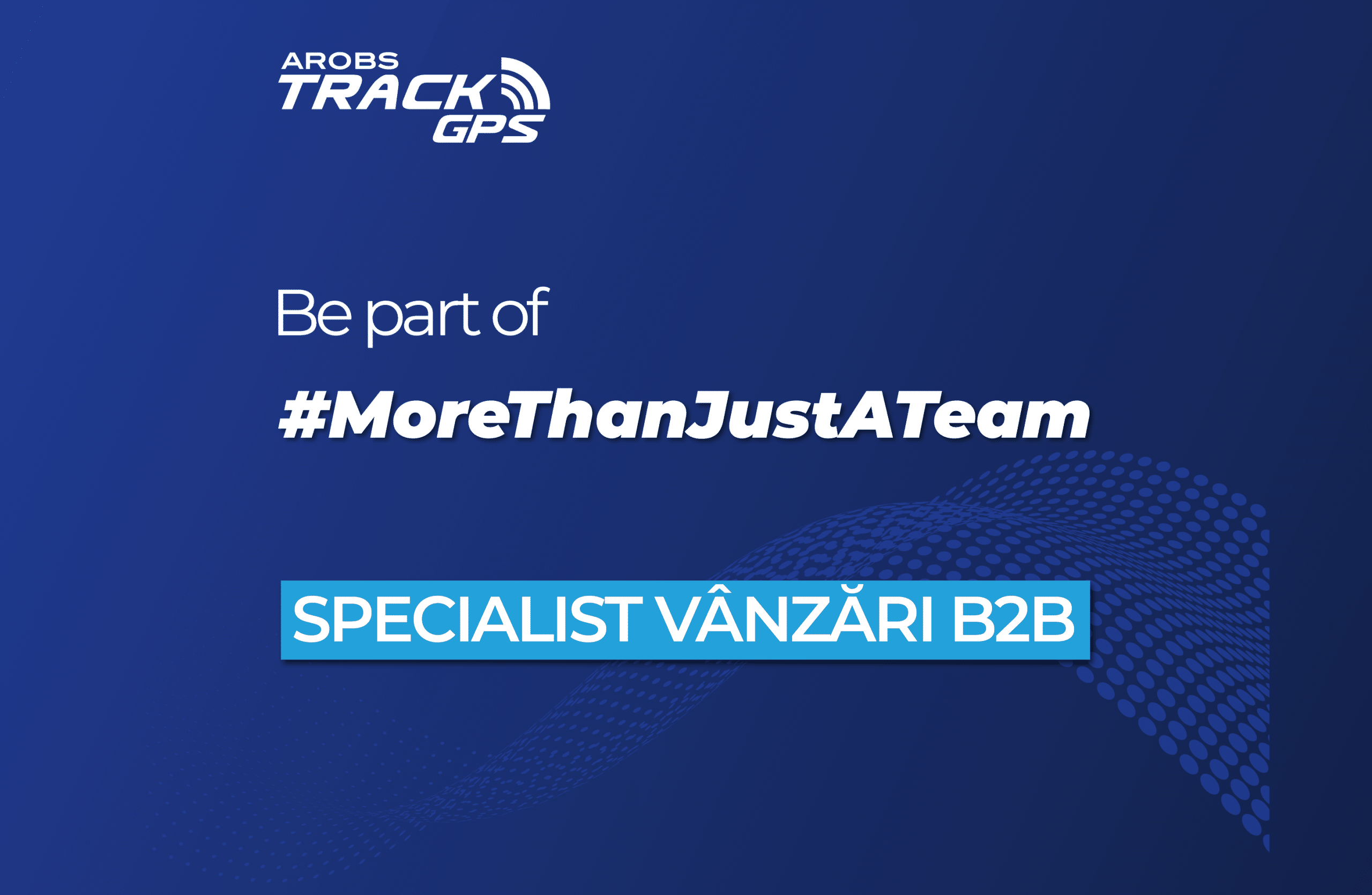 Anunț de angajare Specialist vânzări B2B AROBS TrackGPS- aplică acum!