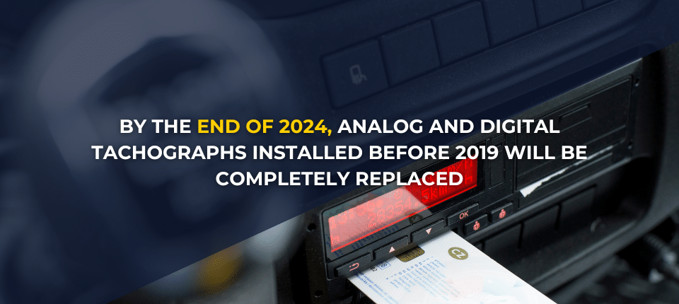By the end of 2024, analog and digital tachographs installed before 2019 will be completely replaced