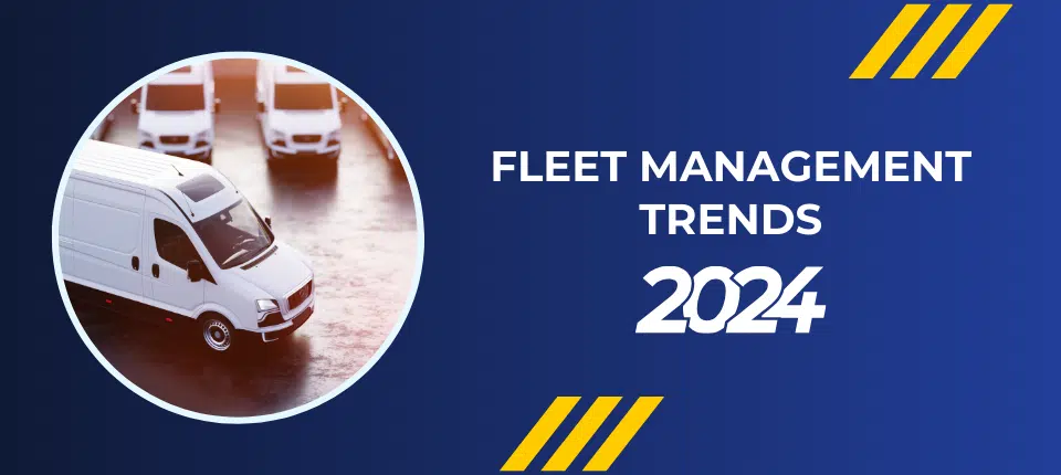 Find out what are the fleet management trends for 2024