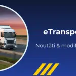 eTransport 2025: de la modificări legislative la coduri UIT