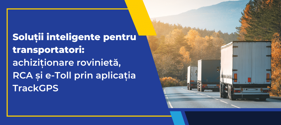 Verificare rovinietă și RCA fără stres și taxe de drum plătite la timp prin TrackGPS