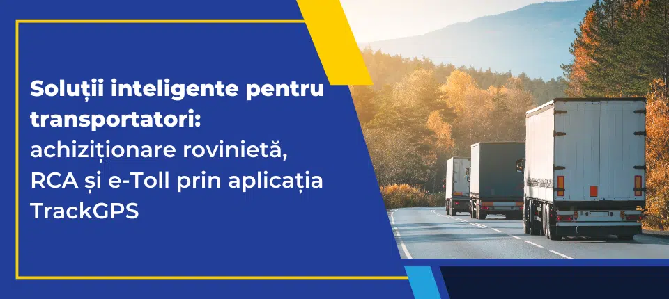 Verificare rovinietă și RCA fără stres și taxe de drum plătite la timp prin TrackGPS